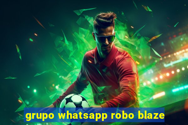 grupo whatsapp robo blaze